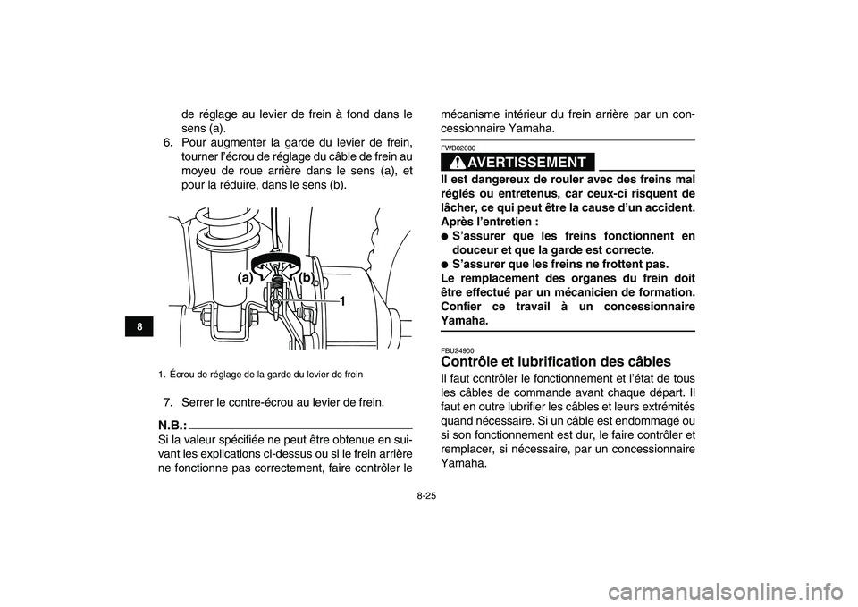 YAMAHA YFM50R 2008 Notices Demploi (in French)
8-25
1
2
3
4
5
6
78
9
10
11
de réglage au levier de frein à fond dans le
sens (a).
6. Pour augmenter la garde du levier de frein,
tourner l’écrou de réglage du câble de frein au
moyeu de r YAMAHA YFM50R 2008 Notices Demploi (in French)
8-25
1
2
3
4
5
6
78
9
10
11
de réglage au levier de frein à fond dans le
sens (a).
6. Pour augmenter la garde du levier de frein,
tourner l’écrou de réglage du câble de frein au
moyeu de r
