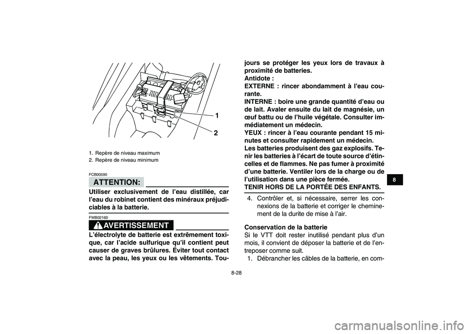 YAMAHA YFM50R 2008 Notices Demploi (in French)
8-28
1
2
3
4
5
6
78
9
10
11
ATTENTION:
FCB00590
Utiliser exclusivement de l’eau distillée, car
l’eau du robinet contient des minéraux préjudi-
ciables à la batterie.
AVERTISSEMENT
FW YAMAHA YFM50R 2008 Notices Demploi (in French)
8-28
1
2
3
4
5
6
78
9
10
11
ATTENTION:
FCB00590
Utiliser exclusivement de l’eau distillée, car
l’eau du robinet contient des minéraux préjudi-
ciables à la batterie.
AVERTISSEMENT
FW