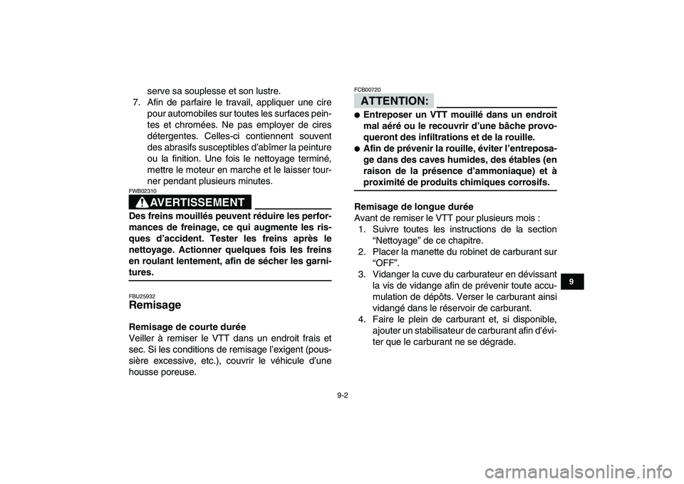 YAMAHA YFM50R 2008 Notices Demploi (in French)
9-2
1
2
3
4
5
6
7
89
10
11
serve sa souplesse et son lustre.
7. Afin de parfaire le travail, appliquer une cire
pour automobiles sur toutes les surfaces pein-
tes et chromées. Ne pas employer de YAMAHA YFM50R 2008 Notices Demploi (in French)
9-2
1
2
3
4
5
6
7
89
10
11
serve sa souplesse et son lustre.
7. Afin de parfaire le travail, appliquer une cire
pour automobiles sur toutes les surfaces pein-
tes et chromées. Ne pas employer de