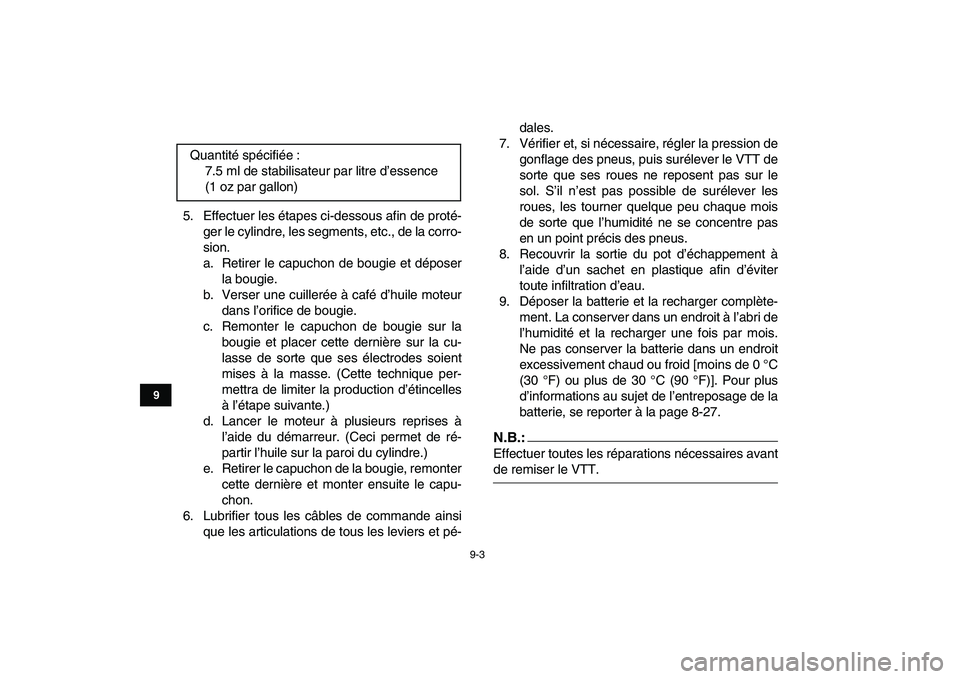 YAMAHA YFM50R 2008 Notices Demploi (in French)
9-3
1
2
3
4
5
6
7
89
10
11
5. Effectuer les étapes ci-dessous afin de proté-
ger le cylindre, les segments, etc., de la corro-
sion.
a. Retirer le capuchon de bougie et déposer
la bougie.
b. V YAMAHA YFM50R 2008 Notices Demploi (in French)
9-3
1
2
3
4
5
6
7
89
10
11
5. Effectuer les étapes ci-dessous afin de proté-
ger le cylindre, les segments, etc., de la corro-
sion.
a. Retirer le capuchon de bougie et déposer
la bougie.
b. V