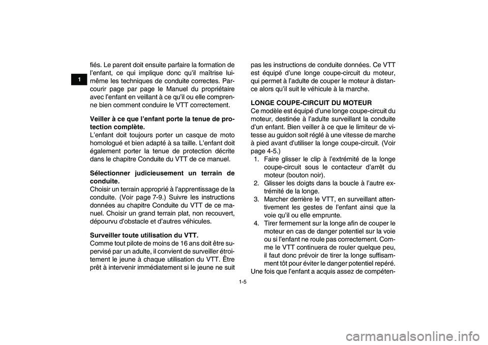 YAMAHA YFM50R 2008  Notices Demploi (in French)  
1-5 
1
2
3
4
5
6
7
8
9
10
11
 
fiés. Le parent doit ensuite parfaire la formation de
l’enfant, ce qui implique donc qu’il maîtrise lui-
même les techniques de conduite correctes. Par-
courir 