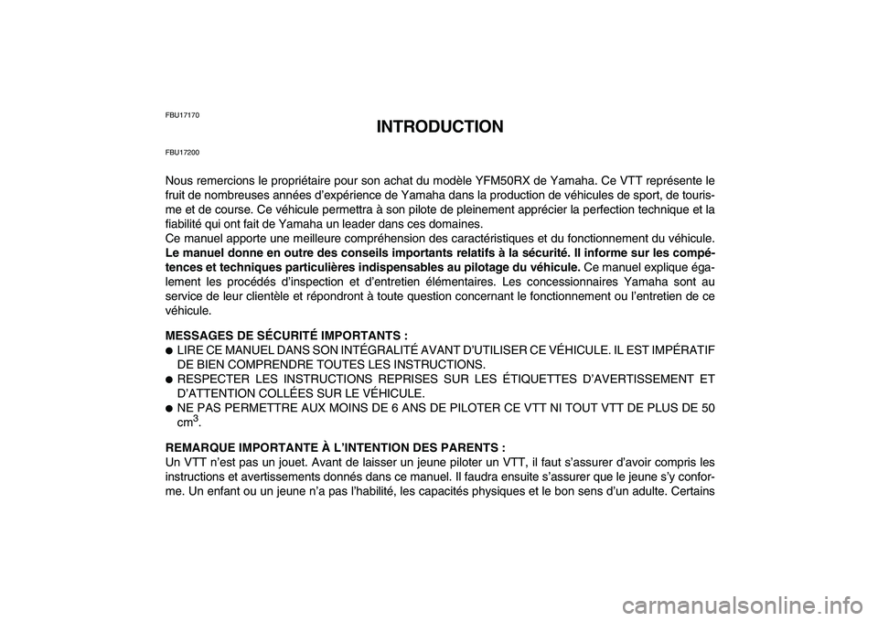 YAMAHA YFM50R 2008  Notices Demploi (in French)  
FBU17170 
INTRODUCTION 
FBU17200 
Nous remercions le propriétaire pour son achat du modèle YFM50RX de Yamaha. Ce VTT représente le
fruit de nombreuses années d’expérience de Yamaha dans la pr