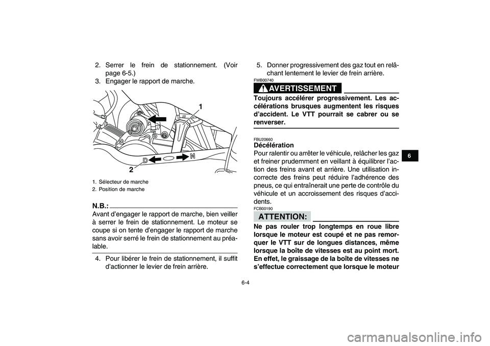 YAMAHA YFM50R 2008  Notices Demploi (in French)  
6-4 
1
2
3
4
56
7
8
9
10
11
 
2. Serrer le frein de stationnement. (Voir
page 6-5.)
3. Engager le rapport de marche.
N.B.:
 
Avant d’engager le rapport de marche, bien veiller
à serrer le frein d