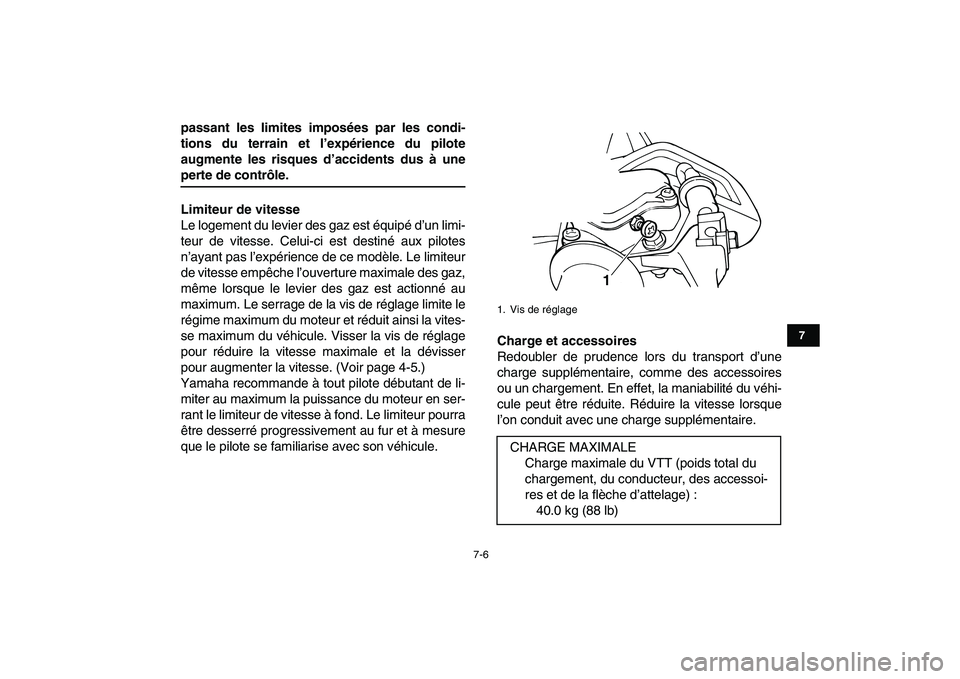 YAMAHA YFM50R 2008  Notices Demploi (in French)  
7-6 
1
2
3
4
5
67
8
9
10
11
 
passant les limites imposées par les condi-
tions du terrain et l’expérience du pilote
augmente les risques d’accidents dus à une 
perte de contrôle.
Limiteur d