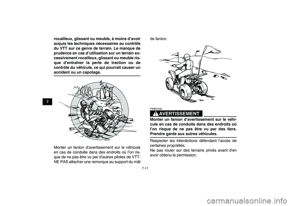 YAMAHA YFM50R 2008  Notices Demploi (in French)  
7-11 
1
2
3
4
5
67
8
9
10
11
 
rocailleux, glissant ou meuble, à moins d’avoir
acquis les techniques nécessaires au contrôle
du VTT sur ce genre de terrain. Le manque de
prudence en cas d’uti