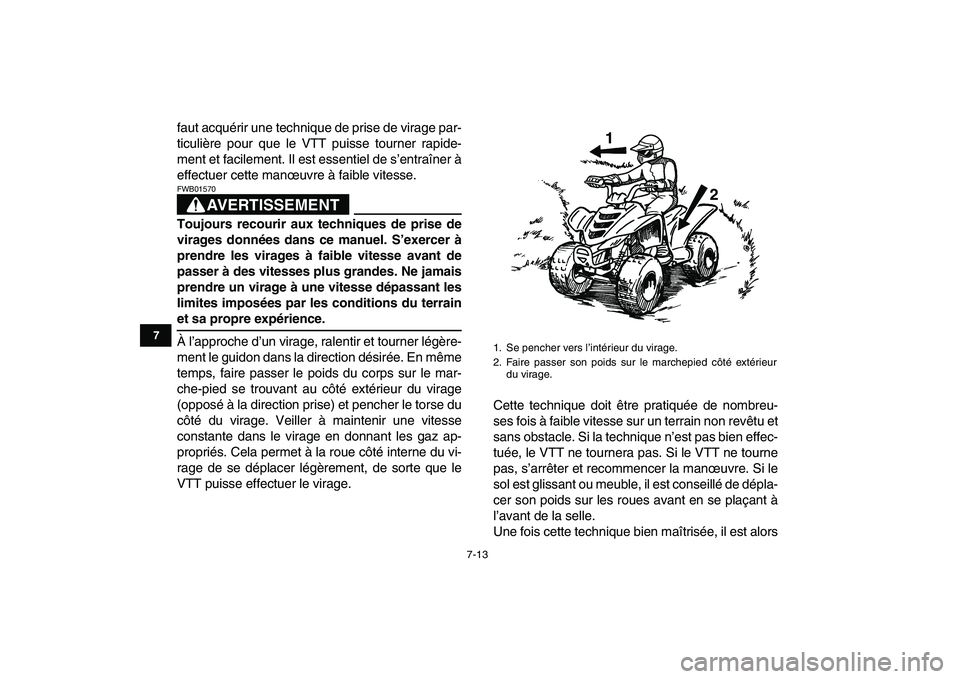 YAMAHA YFM50R 2008  Notices Demploi (in French)  
7-13 
1
2
3
4
5
67
8
9
10
11
 
faut acquérir une technique de prise de virage par-
ticulière pour que le VTT puisse tourner rapide-
ment et facilement. Il est essentiel de s’entraîner à
effect