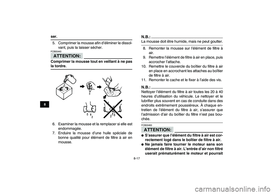 YAMAHA YFM50R 2008 Notices Demploi (in French)
8-17
1
2
3
4
5
6
78
9
10
11
ser.
5. Comprimer la mousse afin d’éliminer le dissol-
vant, puis la laisser sécher.
ATTENTION:
FCB00440
Comprimer la mousse tout en veillant à ne pas
la to YAMAHA YFM50R 2008 Notices Demploi (in French)
8-17
1
2
3
4
5
6
78
9
10
11
ser.
5. Comprimer la mousse afin d’éliminer le dissol-
vant, puis la laisser sécher.
ATTENTION:
FCB00440
Comprimer la mousse tout en veillant à ne pas
la to