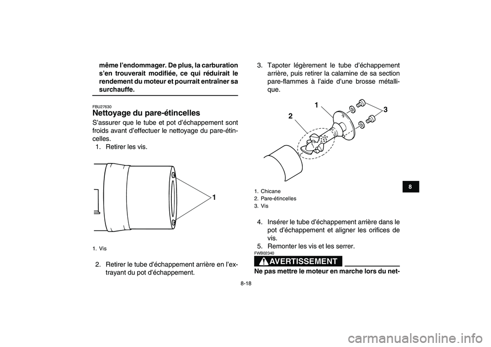 YAMAHA YFM50R 2008 Notices Demploi (in French)
8-18
1
2
3
4
5
6
78
9
10
11
même l’endommager. De plus, la carburation
s’en trouverait modifiée, ce qui réduirait le
rendement du moteur et pourrait entraîner sa
surchauffe.
FBU27630
N YAMAHA YFM50R 2008 Notices Demploi (in French)
8-18
1
2
3
4
5
6
78
9
10
11
même l’endommager. De plus, la carburation
s’en trouverait modifiée, ce qui réduirait le
rendement du moteur et pourrait entraîner sa
surchauffe.
FBU27630
N