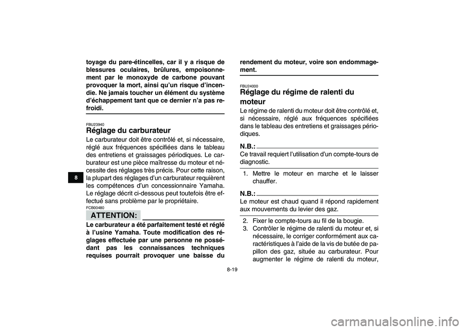 YAMAHA YFM50R 2008 Notices Demploi (in French)
8-19
1
2
3
4
5
6
78
9
10
11
toyage du pare-étincelles, car il y a risque de
blessures oculaires, brûlures, empoisonne-
ment par le monoxyde de carbone pouvant
provoquer la mort, ainsi qu’un r YAMAHA YFM50R 2008 Notices Demploi (in French)
8-19
1
2
3
4
5
6
78
9
10
11
toyage du pare-étincelles, car il y a risque de
blessures oculaires, brûlures, empoisonne-
ment par le monoxyde de carbone pouvant
provoquer la mort, ainsi qu’un r