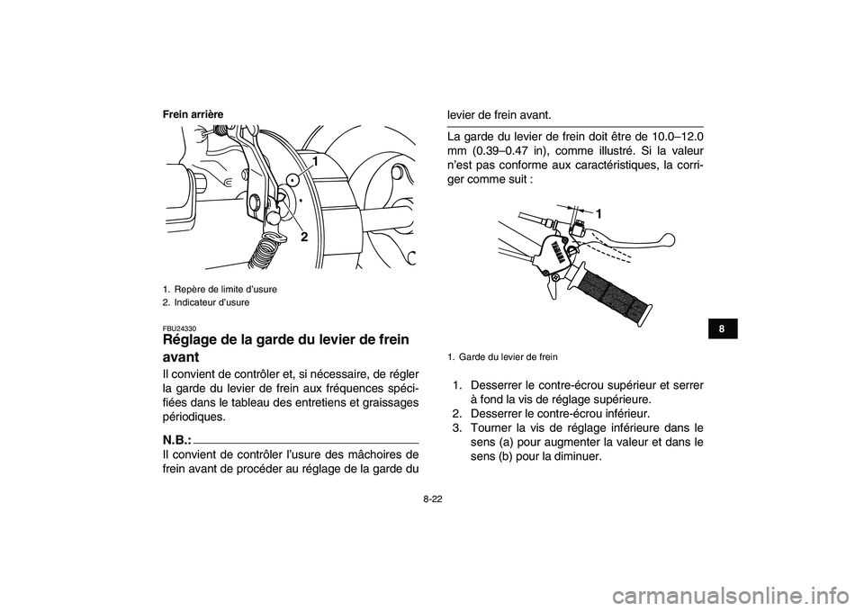 YAMAHA YFM50R 2008 Notices Demploi (in French)
8-22
1
2
3
4
5
6
78
9
10
11
Frein arrière
FBU24330
Réglage de la garde du levier de frein
avant
Il convient de contrôler et, si nécessaire, de régler
la garde du levier de frein aux fré YAMAHA YFM50R 2008 Notices Demploi (in French)
8-22
1
2
3
4
5
6
78
9
10
11
Frein arrière
FBU24330
Réglage de la garde du levier de frein
avant
Il convient de contrôler et, si nécessaire, de régler
la garde du levier de frein aux fré