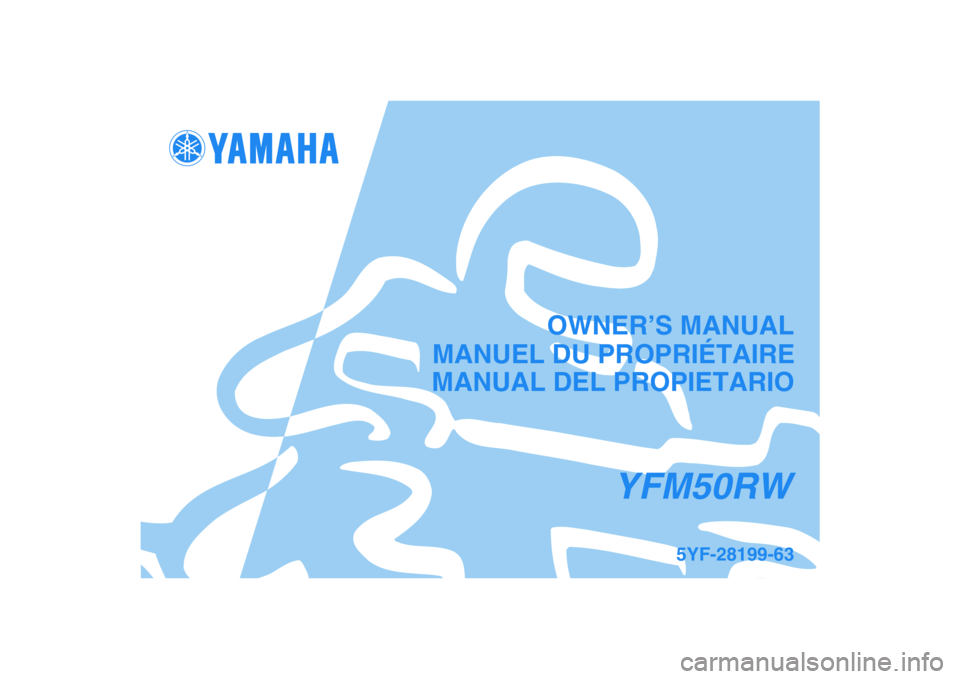 YAMAHA YFM50R 2007  Owners Manual   
This A
MANUAL DEL PROPIETARIO
5YF-28199-63
YFM50RW
MANUEL DU PROPRIÉTAIREOWNER’S MANUAL 
