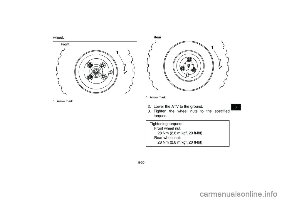 YAMAHA YFM50R 2007 Owners Manual
8-30
1
2
3
4
5
6
78
9
10
11
wheel.
FrontRear
2. Lower the ATV to the ground.
3. Tighten the wheel nuts to the specified
torques.
1. Arrow mark
1
1. Arrow mark
Tightening torques:
Front whee YAMAHA YFM50R 2007 Owners Manual
8-30
1
2
3
4
5
6
78
9
10
11
wheel.
FrontRear
2. Lower the ATV to the ground.
3. Tighten the wheel nuts to the specified
torques.
1. Arrow mark
1
1. Arrow mark
Tightening torques:
Front whee