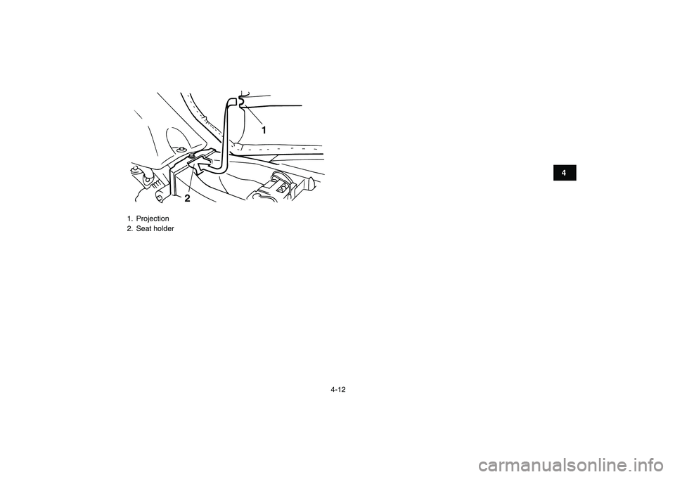 YAMAHA YFM50R 2007 Owners Guide  
4-12 
1
2
34
5
6
7
8
9
10
11
 
1. Projection
2. Seat holder
1
2 