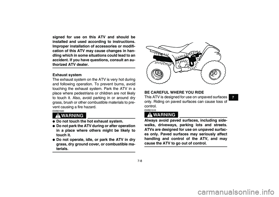 YAMAHA YFM50R 2007 Workshop Manual  
7-8 
1
2
3
4
5
67
8
9
10
11
 
signed for use on this ATV and should be
installed and used according to instructions.
Improper installation of accessories or modifi-
cation of this ATV may cause chan
