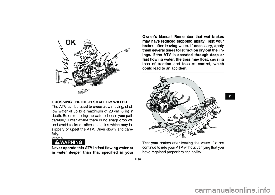 YAMAHA YFM50R 2007 Owners Manual
7-18
1
2
3
4
5
67
8
9
10
11
CROSSING THROUGH SHALLOW WATER
The ATV can be used to cross slow moving, shal-
low water of up to a maximum of 20 cm (8 in) in
depth. Before entering the water, choos YAMAHA YFM50R 2007 Owners Manual
7-18
1
2
3
4
5
67
8
9
10
11
CROSSING THROUGH SHALLOW WATER
The ATV can be used to cross slow moving, shal-
low water of up to a maximum of 20 cm (8 in) in
depth. Before entering the water, choos