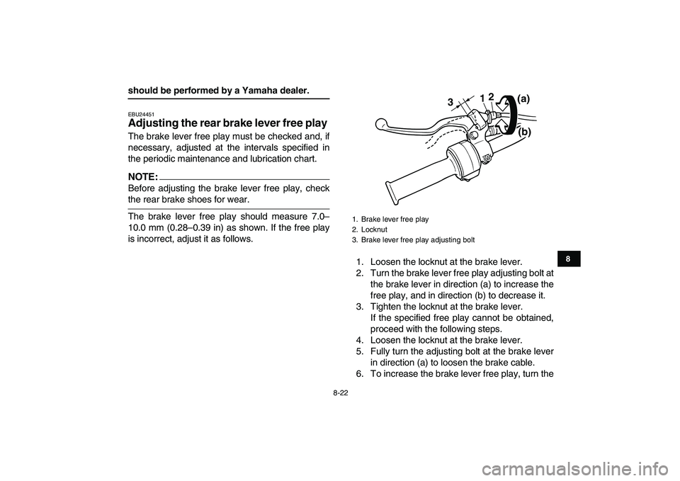 YAMAHA YFM50R 2007 Owners Manual
8-22
1
2
3
4
5
6
78
9
10
11
should be performed by a Yamaha dealer.
EBU24451
Adjusting the rear brake lever free play
The brake lever free play must be checked and, if
necessary, adjusted at YAMAHA YFM50R 2007 Owners Manual
8-22
1
2
3
4
5
6
78
9
10
11
should be performed by a Yamaha dealer.
EBU24451
Adjusting the rear brake lever free play
The brake lever free play must be checked and, if
necessary, adjusted at