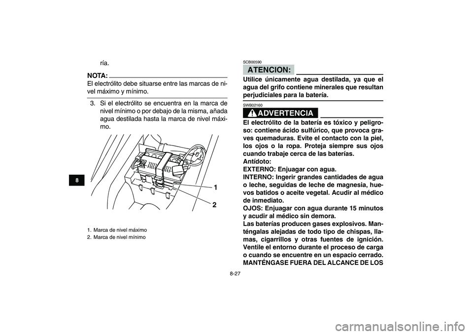 YAMAHA YFM50R 2007 Manuale de Empleo (in Spanish)
8-27
1
2
3
4
5
6
78
9
10
11
ría.
NOTA:
El electrólito debe situarse entre las marcas de ni-
vel máximo y mínimo.
3. Si el electrólito se encuentra en la marca de
nivel mínimo o por debaj YAMAHA YFM50R 2007 Manuale de Empleo (in Spanish)
8-27
1
2
3
4
5
6
78
9
10
11
ría.
NOTA:
El electrólito debe situarse entre las marcas de ni-
vel máximo y mínimo.
3. Si el electrólito se encuentra en la marca de
nivel mínimo o por debaj