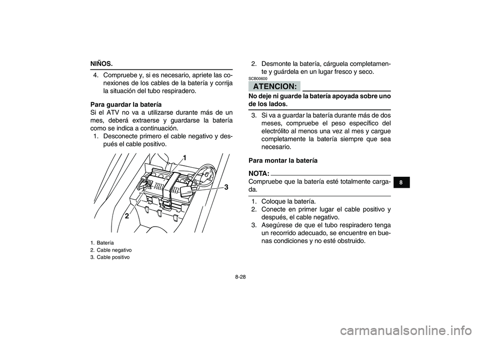 YAMAHA YFM50R 2007 Manuale de Empleo (in Spanish)
8-28
1
2
3
4
5
6
78
9
10
11
NIÑOS.
4. Compruebe y, si es necesario, apriete las co-
nexiones de los cables de la batería y corrija
la situación del tubo respiradero.
Para guardar la batería YAMAHA YFM50R 2007 Manuale de Empleo (in Spanish)
8-28
1
2
3
4
5
6
78
9
10
11
NIÑOS.
4. Compruebe y, si es necesario, apriete las co-
nexiones de los cables de la batería y corrija
la situación del tubo respiradero.
Para guardar la batería