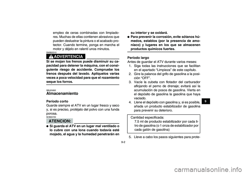 YAMAHA YFM50R 2007 Manuale de Empleo (in Spanish)
9-2
1
2
3
4
5
6
7
89
10
11
empleo de ceras combinadas con limpiado-
res. Muchas de ellas contienen abrasivos que
pueden deslustrar la pintura o el acabado pro-
tector. Cuando termine, ponga en ma YAMAHA YFM50R 2007 Manuale de Empleo (in Spanish)
9-2
1
2
3
4
5
6
7
89
10
11
empleo de ceras combinadas con limpiado-
res. Muchas de ellas contienen abrasivos que
pueden deslustrar la pintura o el acabado pro-
tector. Cuando termine, ponga en ma