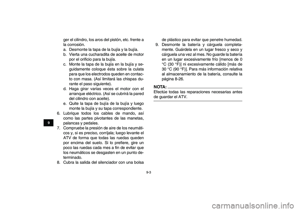 YAMAHA YFM50R 2007 Manuale de Empleo (in Spanish)
9-3
1
2
3
4
5
6
7
89
10
11
ger el cilindro, los aros del pistón, etc. frente a
la corrosión.
a. Desmonte la tapa de la bujía y la bujía.
b. Vierta una cucharadita de aceite de motor
por el or YAMAHA YFM50R 2007 Manuale de Empleo (in Spanish)
9-3
1
2
3
4
5
6
7
89
10
11
ger el cilindro, los aros del pistón, etc. frente a
la corrosión.
a. Desmonte la tapa de la bujía y la bujía.
b. Vierta una cucharadita de aceite de motor
por el or