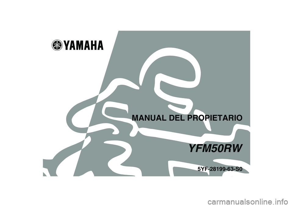 YAMAHA YFM50R 2007  Manuale de Empleo (in Spanish)   
This A
5YF-28199-63-S0
YFM50RW
MANUAL DEL PROPIETARIO 