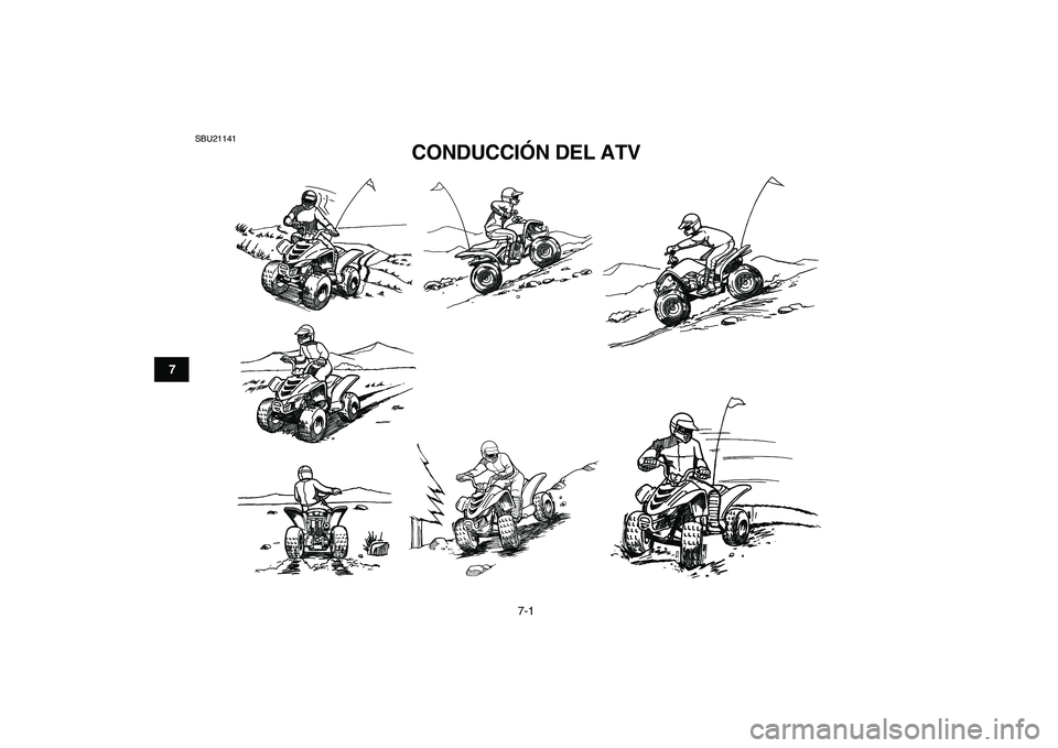 YAMAHA YFM50R 2007  Manuale de Empleo (in Spanish)  
7-1 
1
2
3
4
5
67
8
9
10
11
 
SBU21141 
CONDUCCIÓN DEL ATV  