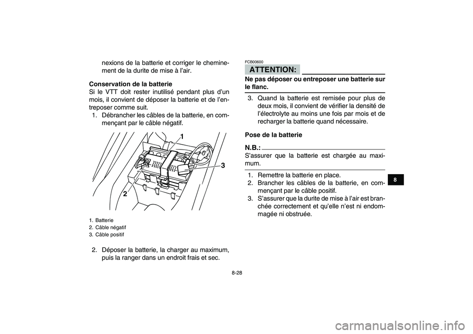 YAMAHA YFM50R 2007  Notices Demploi (in French)  
8-28 
1
2
3
4
5
6
78
9
10
11
 
nexions de la batterie et corriger le chemine-
ment de la durite de mise à l’air. 
Conservation de la batterie 
Si le VTT doit rester inutilisé pendant plus d’un