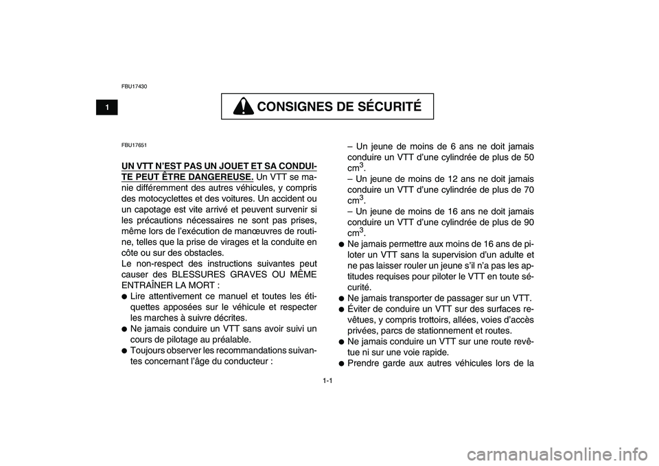 YAMAHA YFM50R 2007 Notices Demploi (in French)
1-1
1
2
3
4
5
6
7
8
9
10
11
FBU17430
CONSIGNES DE SÉCURITÉ
CONSIGNES DE SÉCURITÉ
FBU17651
UN VTT N’EST PAS UN JOUET ET SA CONDUI-
TE PEUT ÊTRE DANGEREUSE.
Un VTT se ma-
nie diffé YAMAHA YFM50R 2007 Notices Demploi (in French)
1-1
1
2
3
4
5
6
7
8
9
10
11
FBU17430
CONSIGNES DE SÉCURITÉ
CONSIGNES DE SÉCURITÉ
FBU17651
UN VTT N’EST PAS UN JOUET ET SA CONDUI-
TE PEUT ÊTRE DANGEREUSE.
Un VTT se ma-
nie diffé