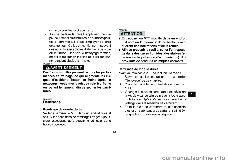 YAMAHA YFM50R 2007  Notices Demploi (in French)  
9-2 
1
2
3
4
5
6
7
89
10
11
 
serve sa souplesse et son lustre.
7. Afin de parfaire le travail, appliquer une cire
pour automobiles sur toutes les surfaces pein-
tes et chromées. Ne pas employer de