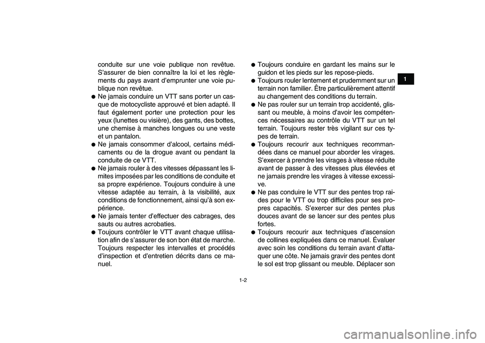 YAMAHA YFM50R 2007  Notices Demploi (in French)  
1-2 
1
2
3
4
5
6
7
8
9
10
11
 
conduite sur une voie publique non revêtue.
S’assurer de bien connaître la loi et les règle-
ments du pays avant d’emprunter une voie pu-
blique non revêtue. 
