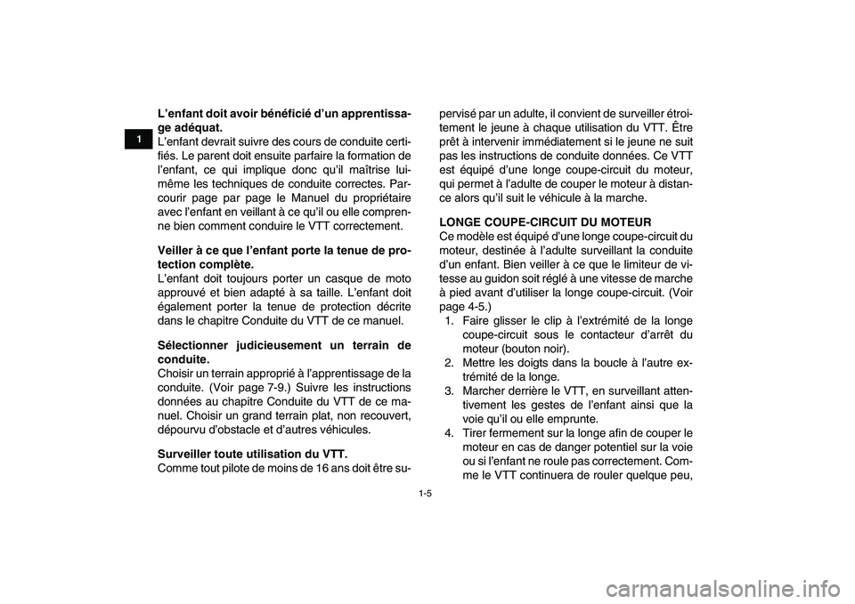YAMAHA YFM50R 2007  Notices Demploi (in French)  
1-5 
1
2
3
4
5
6
7
8
9
10
11
 
L’enfant doit avoir bénéficié d’un apprentissa-
ge adéquat. 
L’enfant devrait suivre des cours de conduite certi-
fiés. Le parent doit ensuite parfaire la f