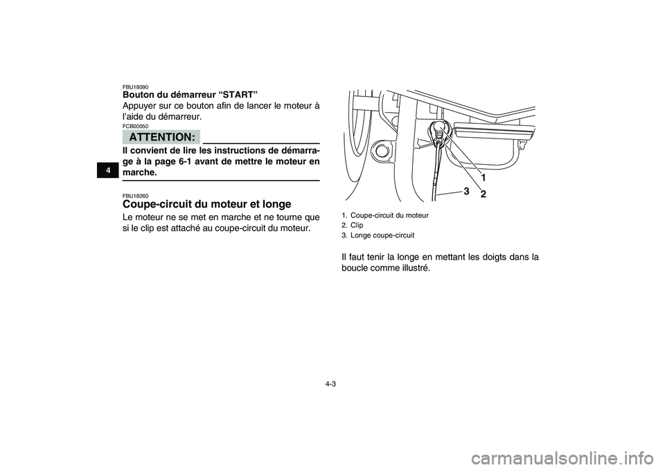 YAMAHA YFM50R 2007 Notices Demploi (in French)
4-3
1
2
34
5
6
7
8
9
10
11
FBU18090
Bouton du démarreur “START”
Appuyer sur ce bouton afin de lancer le moteur à
l’aide du démarreur.
ATTENTION:
FCB00050
Il convient de lire les i YAMAHA YFM50R 2007 Notices Demploi (in French)
4-3
1
2
34
5
6
7
8
9
10
11
FBU18090
Bouton du démarreur “START”
Appuyer sur ce bouton afin de lancer le moteur à
l’aide du démarreur.
ATTENTION:
FCB00050
Il convient de lire les i