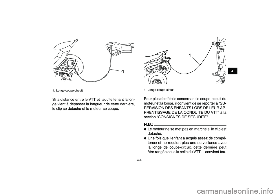 YAMAHA YFM50R 2007 Notices Demploi (in French)
4-4
1
2
34
5
6
7
8
9
10
11
Si la distance entre le VTT et l’adulte tenant la lon-
ge vient à dépasser la longueur de cette dernière,
le clip se détache et le moteur se coupe.Pour plus de d YAMAHA YFM50R 2007 Notices Demploi (in French)
4-4
1
2
34
5
6
7
8
9
10
11
Si la distance entre le VTT et l’adulte tenant la lon-
ge vient à dépasser la longueur de cette dernière,
le clip se détache et le moteur se coupe.Pour plus de d