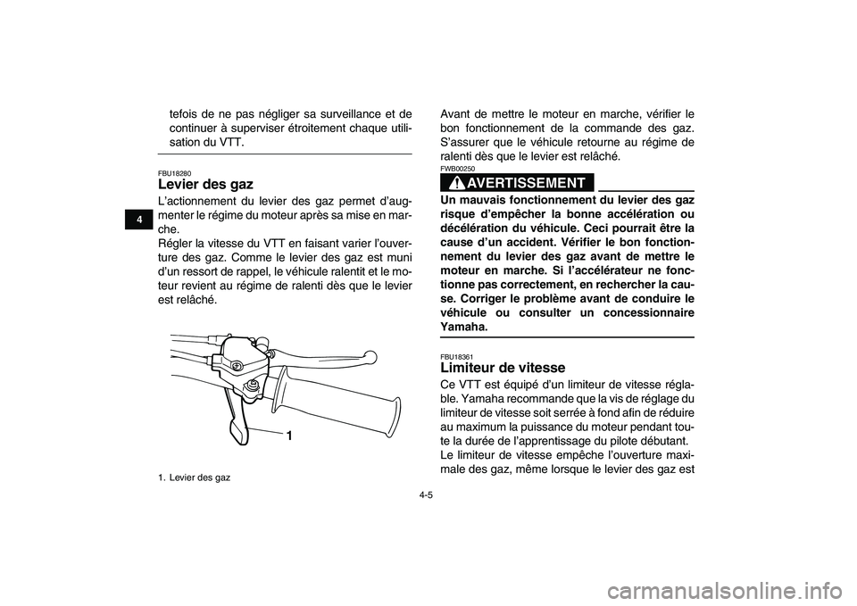 YAMAHA YFM50R 2007 Notices Demploi (in French)
4-5
1
2
34
5
6
7
8
9
10
11
tefois de ne pas négliger sa surveillance et de
continuer à superviser étroitement chaque utili-
sation du VTT.
FBU18280
Levier des gaz
L’actionnement du levi YAMAHA YFM50R 2007 Notices Demploi (in French)
4-5
1
2
34
5
6
7
8
9
10
11
tefois de ne pas négliger sa surveillance et de
continuer à superviser étroitement chaque utili-
sation du VTT.
FBU18280
Levier des gaz
L’actionnement du levi