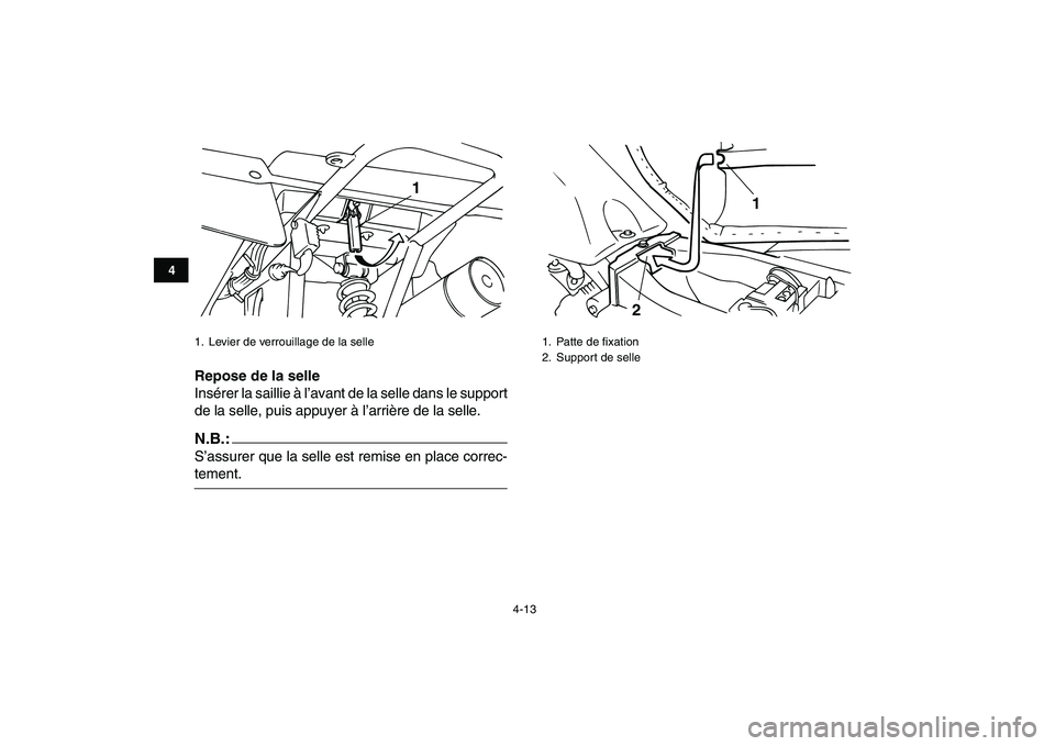 YAMAHA YFM50R 2007  Notices Demploi (in French)  
4-13 
1
2
34
5
6
7
8
9
10
11
 
Repose de la selle 
Insérer la saillie à l’avant de la selle dans le support
de la selle, puis appuyer à l’arrière de la selle.
N.B.:
 
S’assurer que la sell
