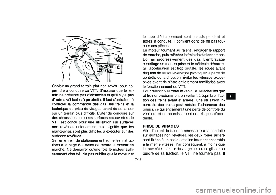 YAMAHA YFM50R 2007  Notices Demploi (in French)  
7-12 
1
2
3
4
5
67
8
9
10
11
 
Choisir un grand terrain plat non revêtu pour ap-
prendre à conduire ce VTT. S’assurer que le ter-
rain ne présente pas d’obstacles et qu’il n’y a pas
d’a