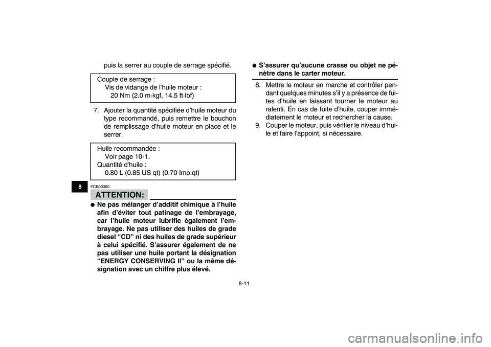 YAMAHA YFM50R 2007  Notices Demploi (in French)  
8-11 
1
2
3
4
5
6
78
9
10
11
 
puis la serrer au couple de serrage spécifié.
7. Ajouter la quantité spécifiée d’huile moteur du
type recommandé, puis remettre le bouchon
de remplissage d’h