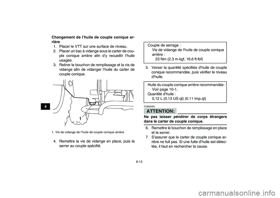 YAMAHA YFM50R 2007  Notices Demploi (in French)  
8-13 
1
2
3
4
5
6
78
9
10
11
 
Changement de l’huile de couple conique ar-
rière 
1. Placer le VTT sur une surface de niveau.
2. Placer un bac à vidange sous le carter de cou-
ple conique arriè