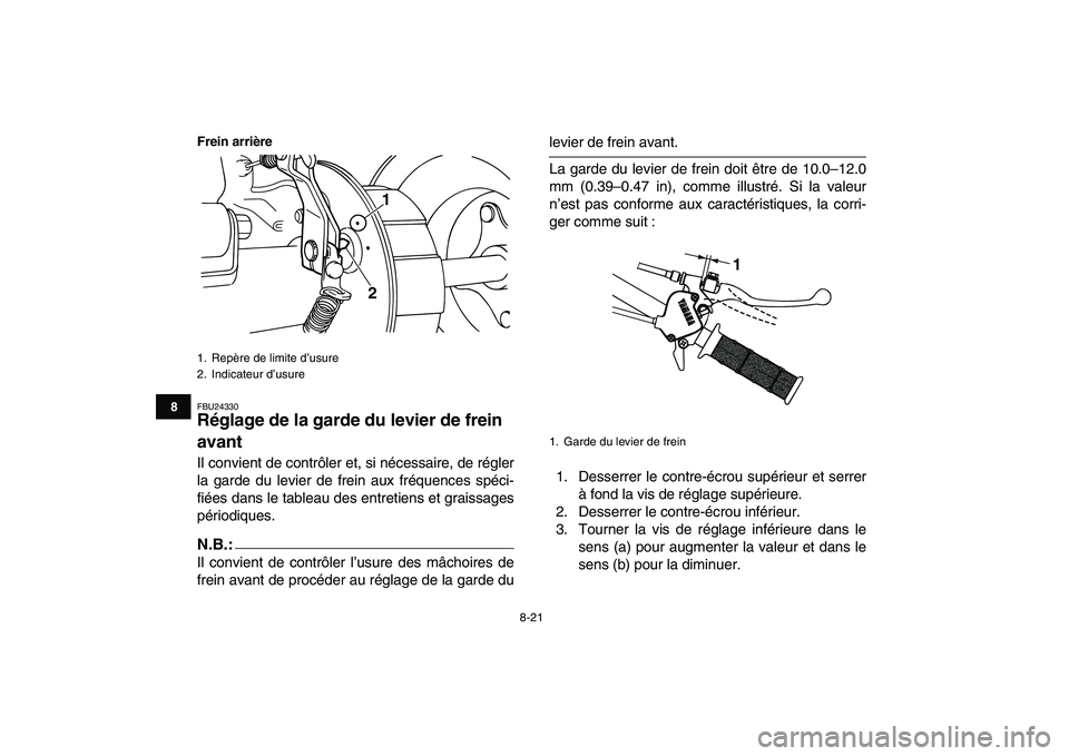 YAMAHA YFM50R 2007  Notices Demploi (in French)  
8-21 
1
2
3
4
5
6
78
9
10
11
Frein arrière
 
FBU24330 
Réglage de la garde du levier de frein 
avant  
Il convient de contrôler et, si nécessaire, de régler
la garde du levier de frein aux fré