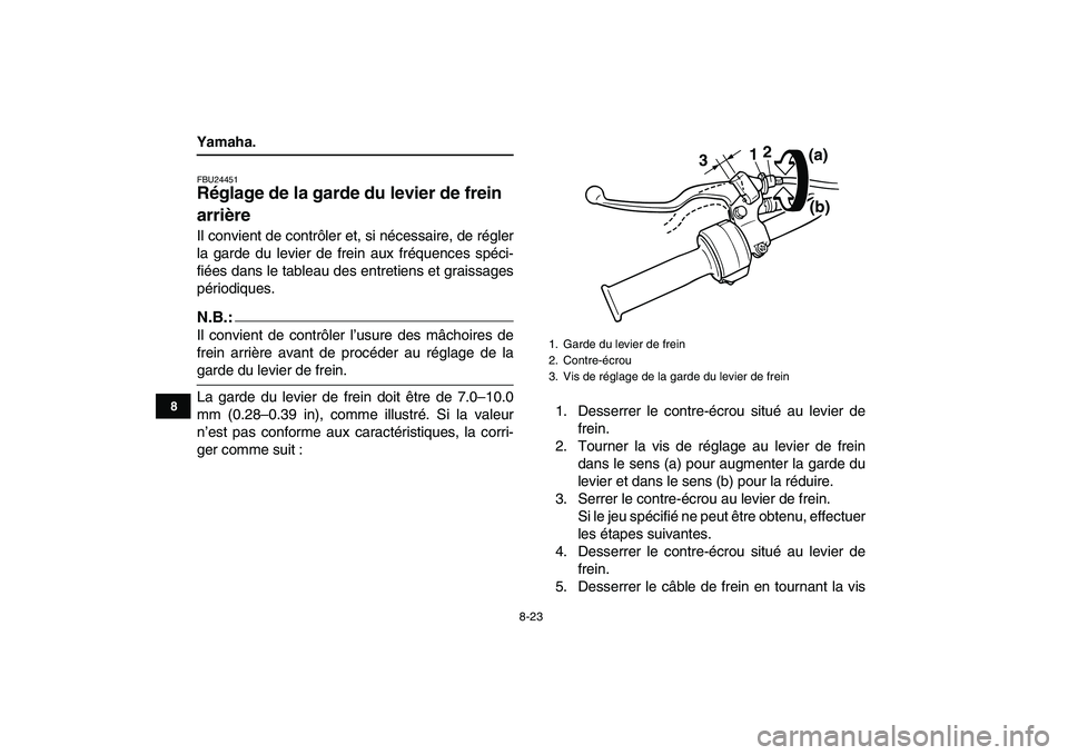 YAMAHA YFM50R 2007  Notices Demploi (in French)  
8-23 
1
2
3
4
5
6
78
9
10
11
 
Yamaha. 
FBU24451 
Réglage de la garde du levier de frein 
arrière  
Il convient de contrôler et, si nécessaire, de régler
la garde du levier de frein aux fréque