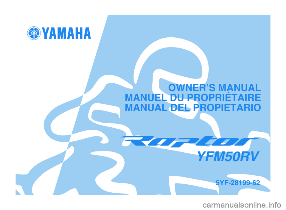YAMAHA YFM50R 2006  Manuale de Empleo (in Spanish) OWNER’S MANUAL
MANUEL DU PROPRIÉTAIRE
 MANUAL DEL PROPIETARIO
5YF-28199-62
YFM50RV
 5YF-9-62 hyoshi  3/4/05 10:29 PM  Page 1 
