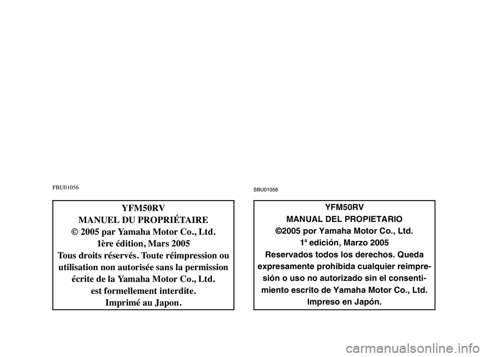 YAMAHA YFM50R 2006 Manuale de Empleo (in Spanish) FBU01056SBU01056
YFM50RV
MANUAL DEL PROPIETARIO
©2005 por Yamaha Motor Co., Ltd.
1
aedición, Marzo 2005
Reservados todos los derechos. Queda
expresamente prohibida cualquier reimpre-
sión o uso no YAMAHA YFM50R 2006 Manuale de Empleo (in Spanish) FBU01056SBU01056
YFM50RV
MANUAL DEL PROPIETARIO
©2005 por Yamaha Motor Co., Ltd.
1
aedición, Marzo 2005
Reservados todos los derechos. Queda
expresamente prohibida cualquier reimpre-
sión o uso no