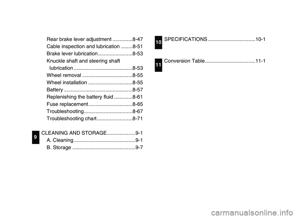 YAMAHA YFM50R 2006  Manuale de Empleo (in Spanish) Rear brake lever adjustment ..............8-47
Cable inspection and lubrication ........8-51
Brake lever lubrication ........................8-53
Knuckle shaft and steering shaft
lubrication .........