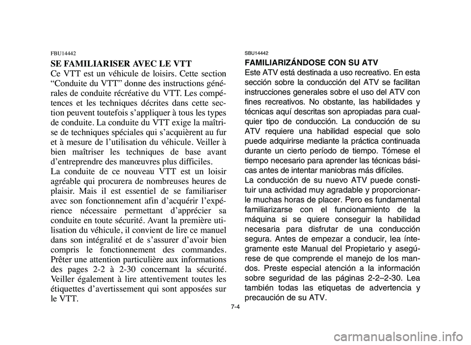 YAMAHA YFM50R 2006 Owners Guide SBU14442
FAMILIARIZÁNDOSE CON SU ATV
Este ATV está destinada a uso recreativo. En esta
sección sobre la conducción del ATV se facilitan
instrucciones generales sobre el uso del ATV con
fines recre YAMAHA YFM50R 2006 Owners Guide SBU14442
FAMILIARIZÁNDOSE CON SU ATV
Este ATV está destinada a uso recreativo. En esta
sección sobre la conducción del ATV se facilitan
instrucciones generales sobre el uso del ATV con
fines recre