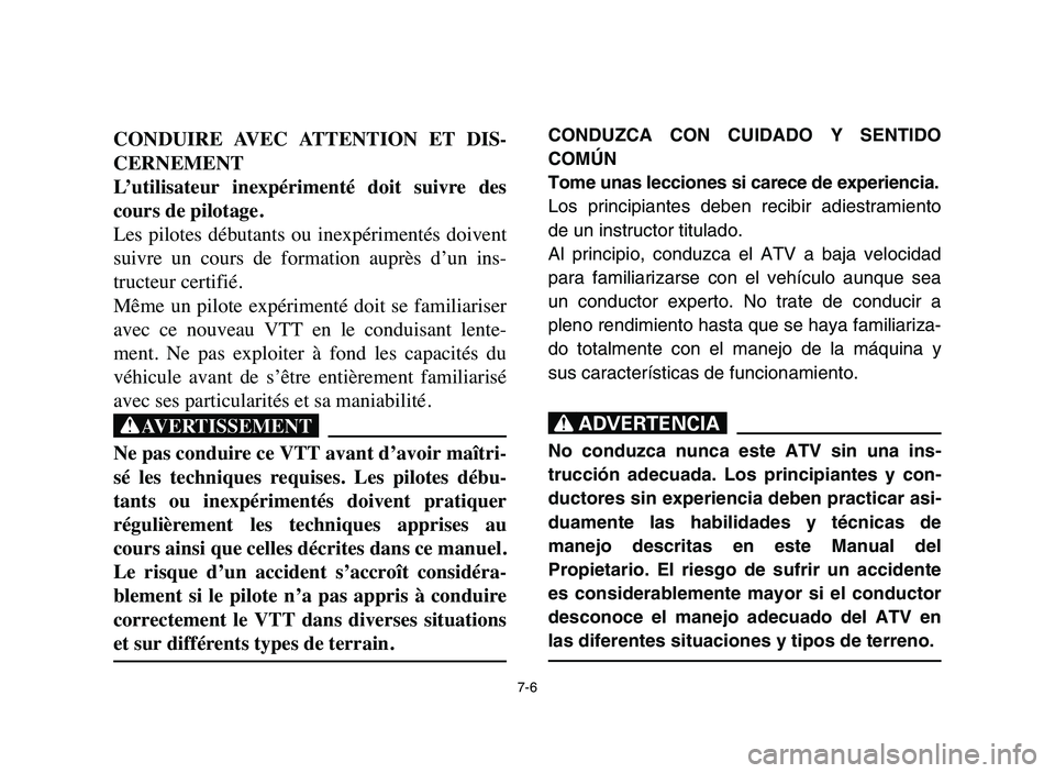 YAMAHA YFM50R 2006 Manuale de Empleo (in Spanish) CONDUZCA CON CUIDADO Y SENTIDO
COMÚN
Tome unas lecciones si carece de experiencia.
Los principiantes deben recibir adiestramiento
de un instructor titulado.
Al principio, conduzca el ATV a baja veloc YAMAHA YFM50R 2006 Manuale de Empleo (in Spanish) CONDUZCA CON CUIDADO Y SENTIDO
COMÚN
Tome unas lecciones si carece de experiencia.
Los principiantes deben recibir adiestramiento
de un instructor titulado.
Al principio, conduzca el ATV a baja veloc