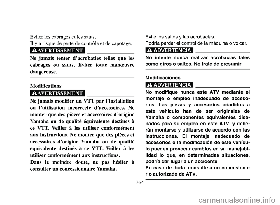 YAMAHA YFM50R 2006 Manuale de Empleo (in Spanish) 7-24
Éviter les cabrages et les sauts.
Il y a risque de perte de contrôle et de capotage.
XG
Ne jamais tenter d’acrobaties telles que les
cabrages ou sauts. Éviter toute manœuvre
dang YAMAHA YFM50R 2006 Manuale de Empleo (in Spanish) 7-24
Éviter les cabrages et les sauts.
Il y a risque de perte de contrôle et de capotage.
XG
Ne jamais tenter d’acrobaties telles que les
cabrages ou sauts. Éviter toute manœuvre
dang