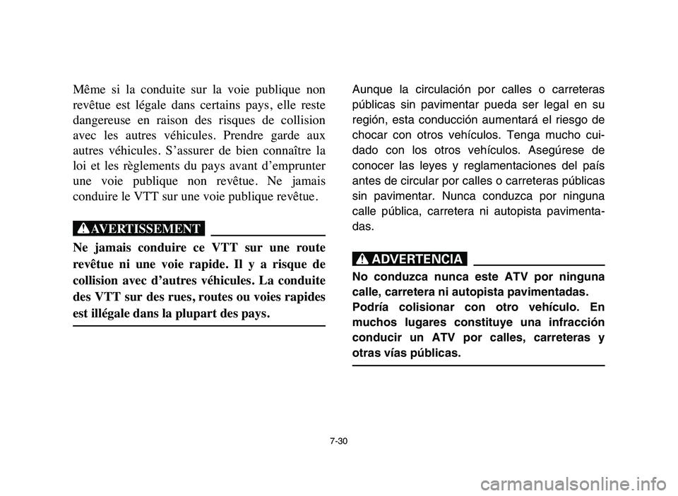 YAMAHA YFM50R 2006 Manuale de Empleo (in Spanish) 7-30
Même si la conduite sur la voie publique non
revêtue est légale dans certains pays, elle reste
dangereuse en raison des risques de collision
avec les autres véhicules. YAMAHA YFM50R 2006 Manuale de Empleo (in Spanish) 7-30
Même si la conduite sur la voie publique non
revêtue est légale dans certains pays, elle reste
dangereuse en raison des risques de collision
avec les autres véhicules.