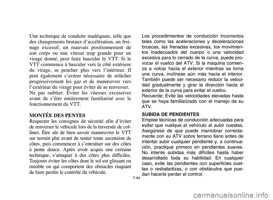 YAMAHA YFM50R 2006 Workshop Manual 7-44
Une technique de conduite inadéquate, telle que
des changements brutaux d’accélération, un frei-
nage excessif, un mauvais positionnement de
son corps ou une vitesse trop gr YAMAHA YFM50R 2006 Workshop Manual 7-44
Une technique de conduite inadéquate, telle que
des changements brutaux d’accélération, un frei-
nage excessif, un mauvais positionnement de
son corps ou une vitesse trop gr