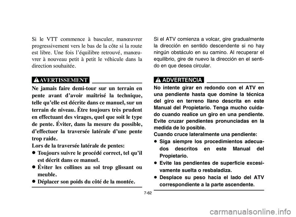 YAMAHA YFM50R 2006 Workshop Manual 7-62
Si le VTT commence à basculer, manœuvrer
progressivement vers le bas de la côte si la route
est libre. Une fois l’équilibre retrouvé, manœu-
vrer à nouveau petit à peti YAMAHA YFM50R 2006 Workshop Manual 7-62
Si le VTT commence à basculer, manœuvrer
progressivement vers le bas de la côte si la route
est libre. Une fois l’équilibre retrouvé, manœu-
vrer à nouveau petit à peti