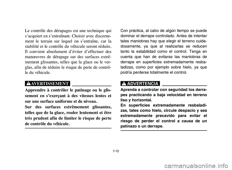 YAMAHA YFM50R 2006 Workshop Manual 7-72
Le contrôle des dérapages est une technique qui
s’acquiert en s’entraînant. Choisir avec discerne-
ment le terrain sur lequel on s’entraîne, car la
stabilité et le contr YAMAHA YFM50R 2006 Workshop Manual 7-72
Le contrôle des dérapages est une technique qui
s’acquiert en s’entraînant. Choisir avec discerne-
ment le terrain sur lequel on s’entraîne, car la
stabilité et le contr